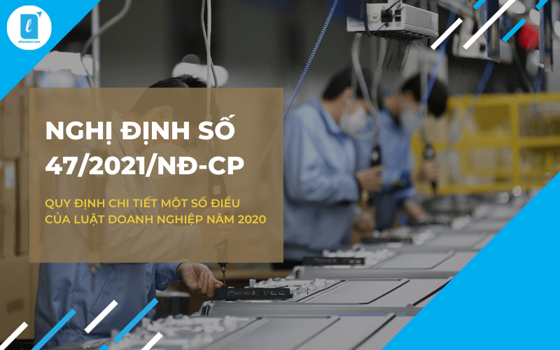 Nghị định số 47/2021/NĐ-CP quy định chi tiết một số điều của Luật doanh nghiệp năm 2020